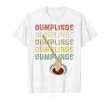 Dumpling Spruch Geschenk Gyozas Asiatisch Sushi Liebhaber Ge T-Shirt