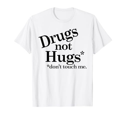 Drugs Not Hugs Don't Touch Me T-Shirt