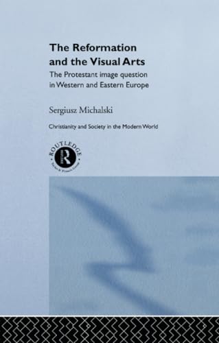 Reformation and the Visual Arts (Christianity and Society in the