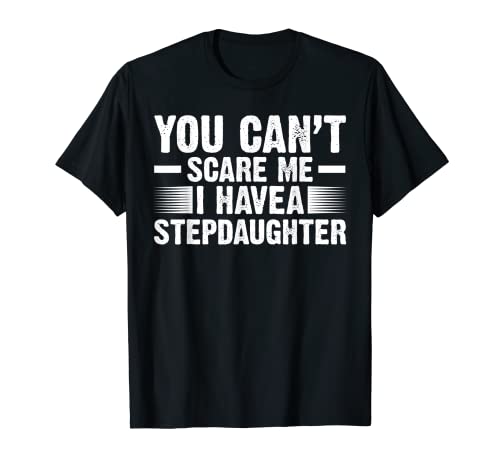 Mens you can't scare me I have a stepdaughter bonus dad T-Shirt