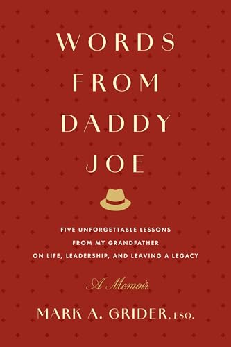 Words from Daddy Joe: Five Unforgettable Lessons from My Grandfather on Life, Leadership, and Leaving a Legacy