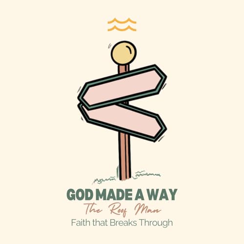 Page de couverture de God Made a Way - The Roof Man - Faith that Breaks through