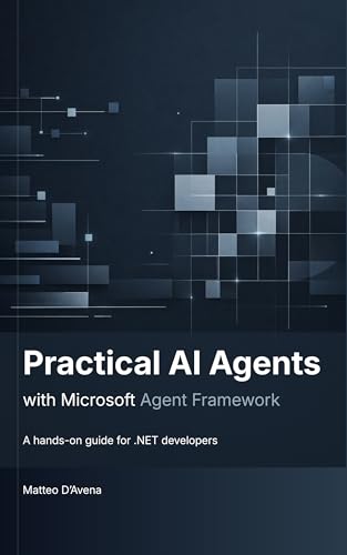 Practical AI Agents with Microsoft Agent Framework: A hands-on gu...