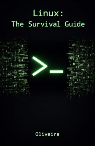 Linux: The Survival Guide: Master the Terminal, Automate Tasks, and Manage Servers Fearlessly (For Developers, DevOps, and SysAdmins) (Cyber Defense & Hacking)