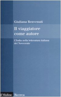 Il viaggiatore come autore. L'India nella letteratura italiana del Novecento