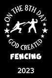 On The 8th Day God Created Fencing 2023: Kalender Witziger Fechten Spruch Terminplaner Fechten Terminkalender Wochenplaner, Monatsplaner & ... & Beruf Geschenk für Fechter und Fechterin