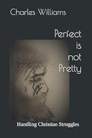 Perfect is not Pretty: Understanding Christian Struggles 1796349186 Book Cover
