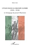  L\'Italie dans la Grande Guerre (1915-1918): Le témoignage du journal L\'Illustration