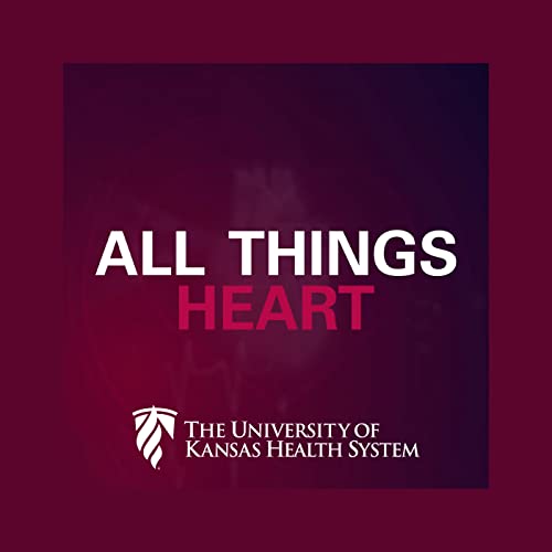 All Things Heart Podcast Por The University of Kansas Health System arte de portada