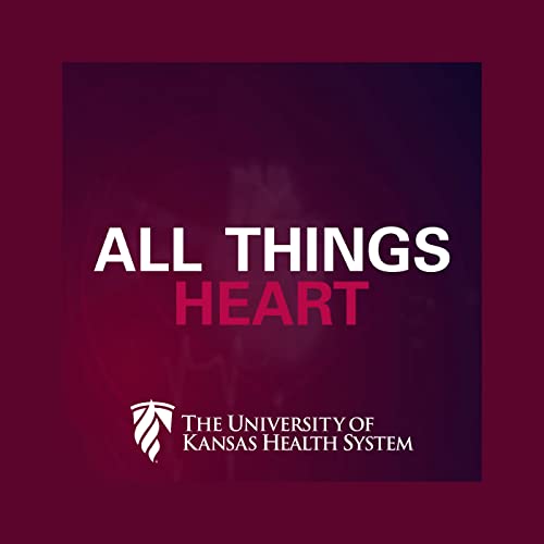 All Things Heart Podcast By Th University of Kansas Health System cover art