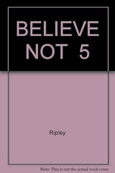 BELIEVE NOT  5 (Ripley's Believe It or Not) - Book  of the Ripley's Believe It or Not