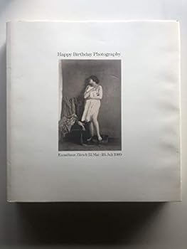 Happy birthday photography. Kunsthaus Zürich 12. Mai - 23. Juli 1989