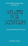 What's For Dinner?: Easy Meal Prep Ideas for Busy People (Lift Your Life Book Series) (Volume 1)
