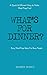 What's For Dinner?: Easy Meal Prep Ideas for Busy People (Lift Your Life Book Series) (Volume 1)