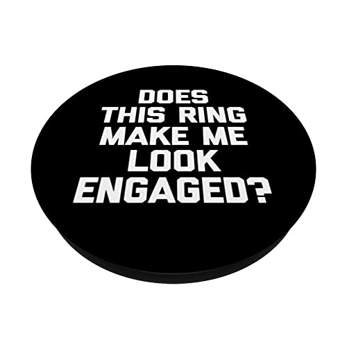 Funny Engaged Shirt: Does This Ring Make Me Look Engaged? PopSockets Swappable PopGrip, Black - Image 2