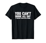 Can't Drink All Day If You Don't Start In The Morning Shirt T-Shirt
