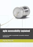 Agile Accessibility Explained: A practical guide to sustainable accessible software development 1689182733 Book Cover