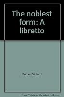 The Noblest Form: A Libretto 0866660208 Book Cover