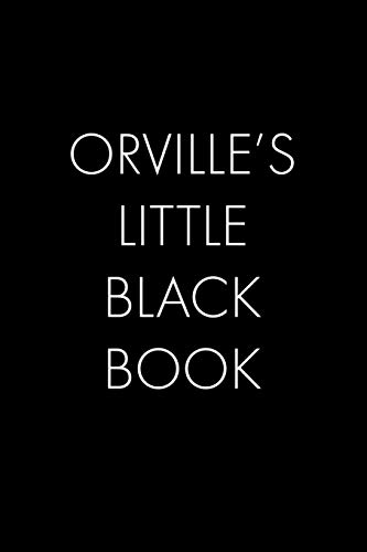 Orville's Little Black Book: The Perfect Dating Companion for a Handsome Man Named Orville. A secret place for names, phone numbers, and addresses.