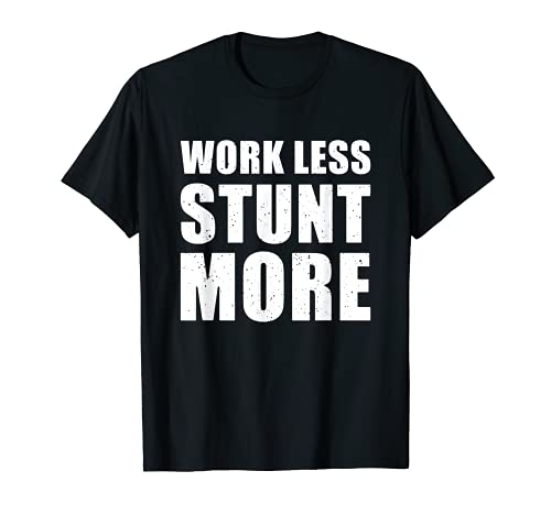Work Less Stunt More Wheelie Stoppie Burnout Motorcyle Sport T-Shirt