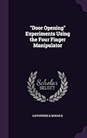 Door Opening Experiments Using the Four Finger Manipulator 1341593037 Book Cover