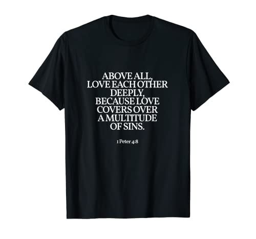 Love One Another - 1 Peter 4:8 - Christian Bible Verse T-Shirt