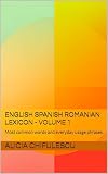 English Spanish Romanian Lexicon - Volume 1: Most common words and everyday usage phrases. (English, Spanish and Romanian Tri-Lingual Lexicon.)