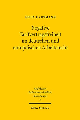 Negative Tarifvertragsfreiheit im deutschen und europäischen Arbeitsrecht (Heidelberger Rechtswissenschaftliche Abhandlungen) (German Edition)