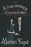 Si te vas me muero. Si te quedas, también. (Spanish Edition)