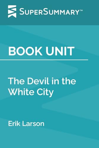 Book Unit: The Devil in the White City by Erik Larson (SuperSummary)