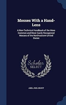 Mosses with a Hand-Lens: A Non-Technical Handbook of the More Common and More Easily Recognized Mosses of the Northeastern United States (Classic Reprint)