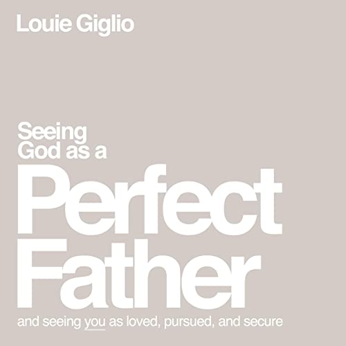 Seeing God as a Perfect Father by Louie Giglio episode artwork
