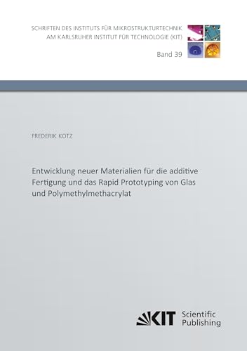Entwicklung neuer Materialien für die additive Fertigung und das Rapid Prototyping von Glas und Polymethylmethacrylat (German Edition)