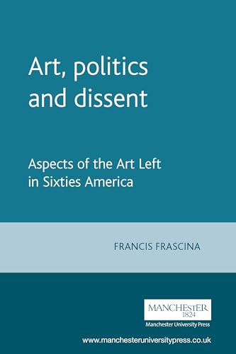 Art, politics and dissent: Aspects of the Art Left in Sixties America