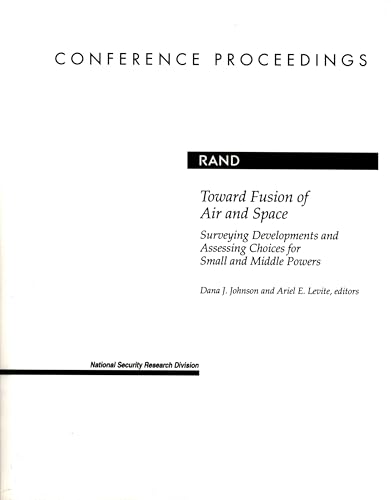 Toward Fusion of Air and Space: Surveying Developments and Assessing Choices for Small and Middle Powers (Conference Proceedings / Rand)
