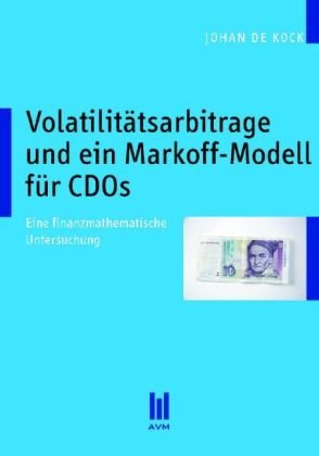 Volatilitätsarbitrage und ein Markoff-Modell für CDOs: Eine finanzmathematische Untersuchung (Beiträge zur Mathematik)