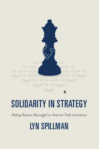 Solidarity in Strategy: Making Business Meaningful in American Trade Associations