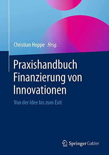 Praxishandbuch Finanzierung von Innovationen: Von der Idee bis zum Exit (German Edition)