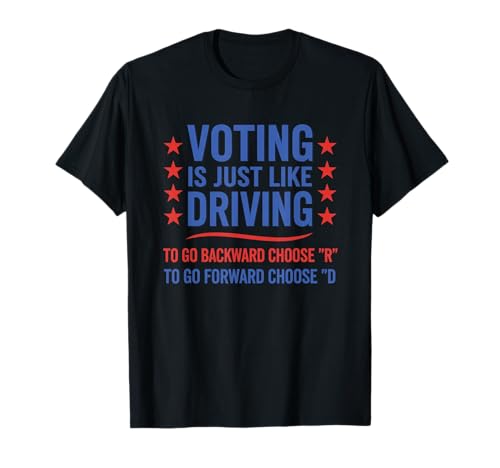 Voting is Just Like Driving Political Humor T-Shirt