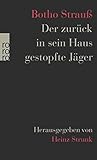 Der zurück in sein Haus gestopfte Jäger: Herausgegeben von Heinz Strunk - Botho Strauß