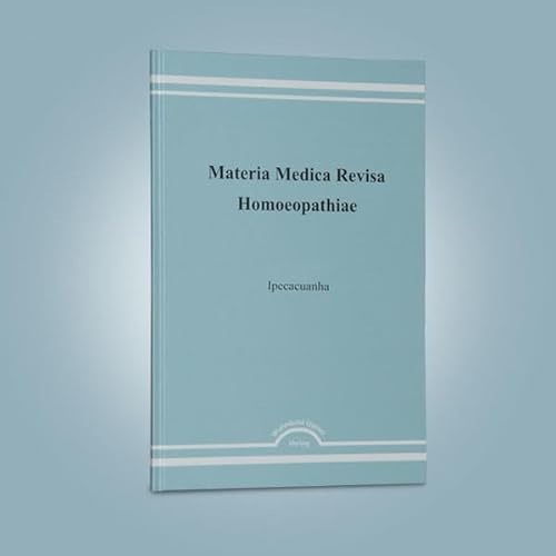Materia medica revisa homoeopathiae. Sammlung homöopathischer Arzneimittel...: Ipecacuanha (Materia medica revisa homoeopathiae. Sammlung homöopathischer Arzneimittel in mehreren Bänden)