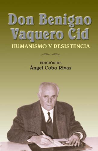 Don Benigno Vaquero Cid: Humanismo y resistencia
