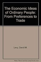 The Economic Ideas of Ordinary People: From Preferences to Trade 0415067707 Book Cover