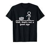 Well, That's Not A Good Sign Funny T-Shirt T-Shirt