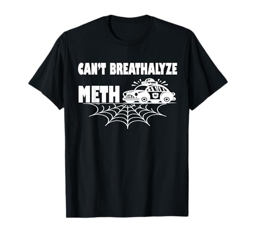 Funny Humor Quote Saying Can’t Breathalyze Meth T-Shirt