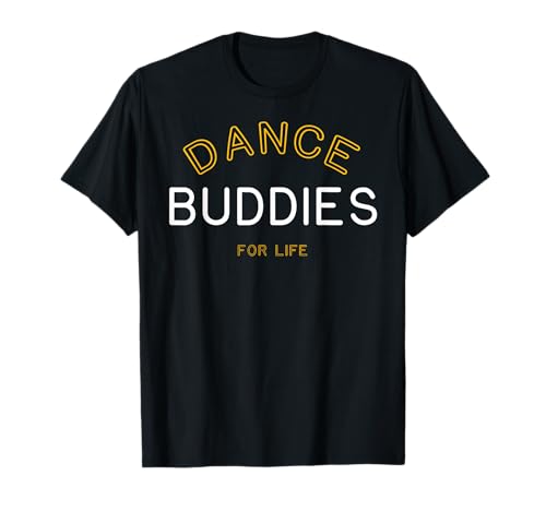 Dance Buddies for Life Shirt Funny Matching Group Gift T-Shirt