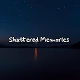  Shattered Memories