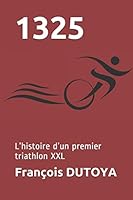1325 : L'histoire d'un Premier Triathlon XXL 1708591931 Book Cover