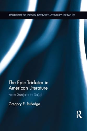 The Epic Trickster in American Literature: From Sunjata to So(u)l (Routledge Studies in Twentieth-Century Literature)
