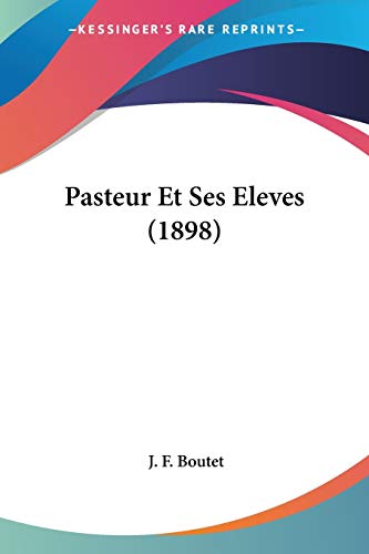 Pasteur Et Ses Eleves (1898) (French Edition)